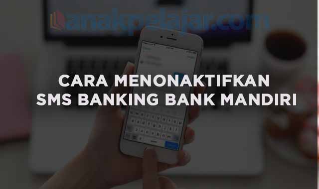 cara menonaktifkan sms banking mandiri